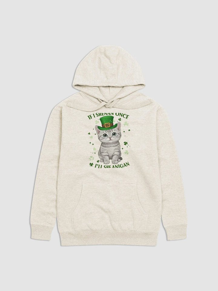 If I Shenan Once, I’ll Shenanigan - Cute St. Patrick’s Day Cat Hoodie product image (7)