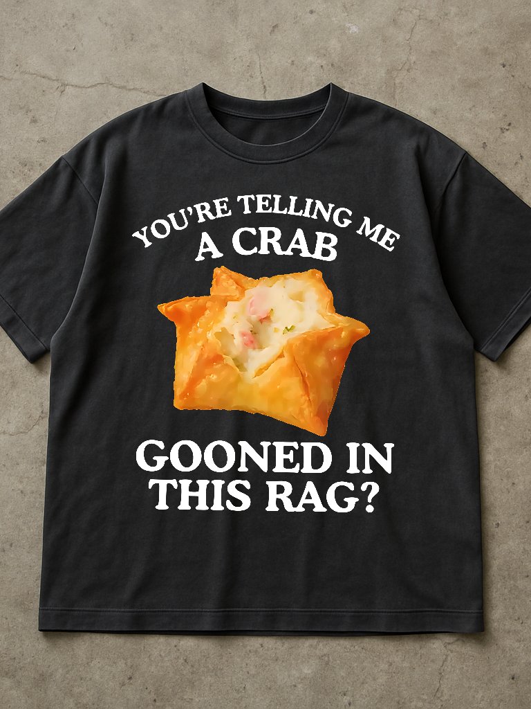 You're Telling Me A Crab Gooned In This Rag Shirt product image (2)