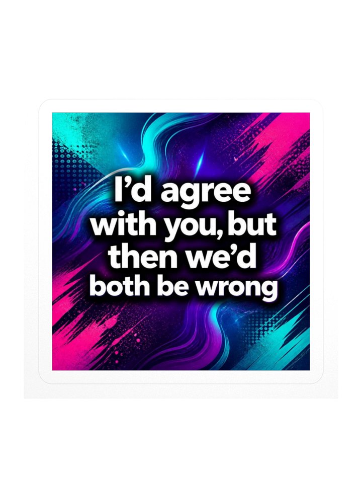 "I’d Agree" Kiss Cut Sticker product image (1)