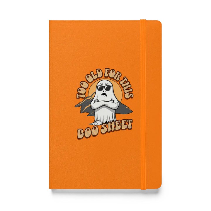 Too Old For This Boo Sheet Ghostly Musings Hardcover Notebook product image (1)