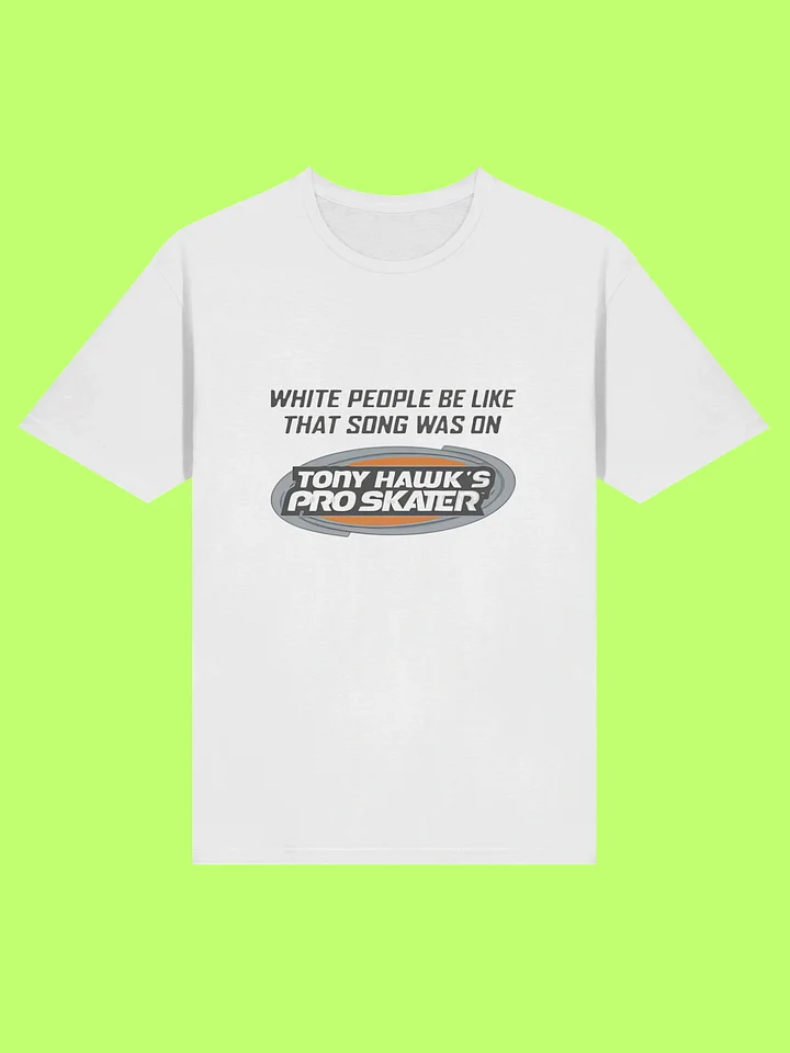 White People Be Like That Song Was On Shirt product image (212)