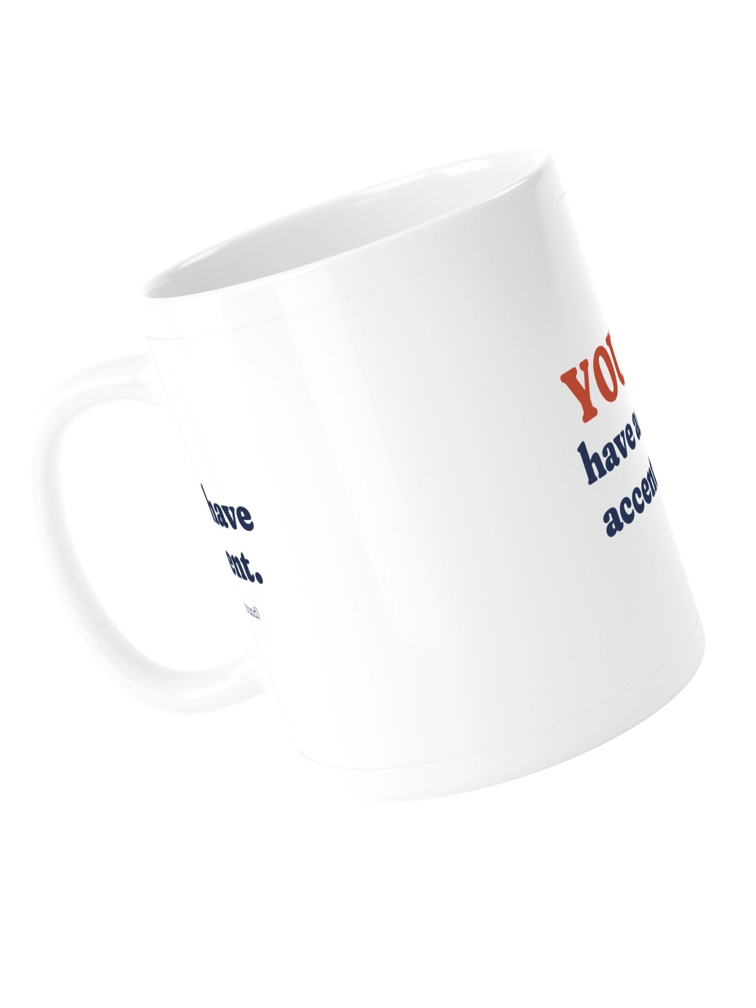I Don't Have an Accent. You Have an Accent. Mug (11 oz) product image (5)