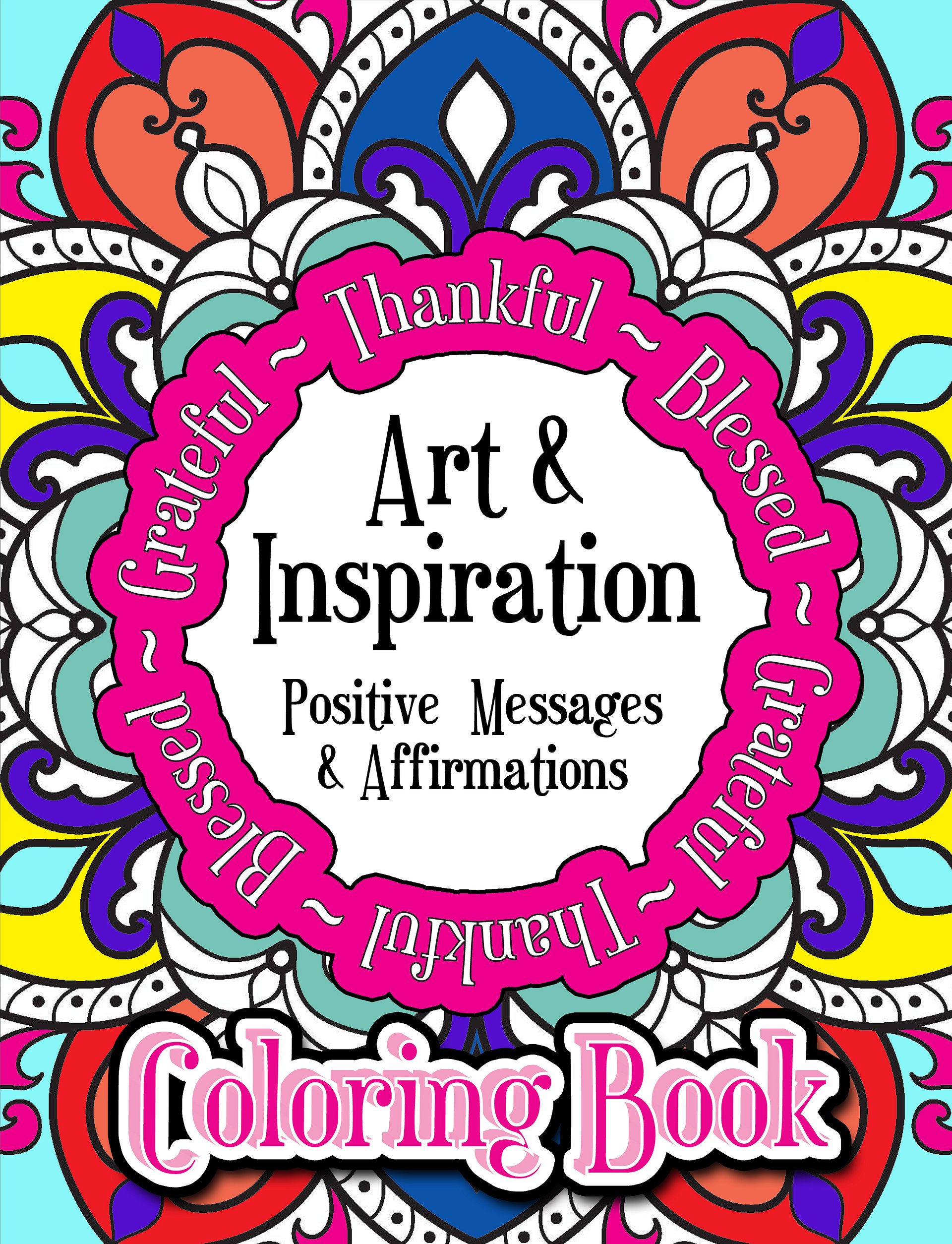 Art and Inspiration Positive Messages and Inspiration Coloring Book For Adults and Teens product image (1)