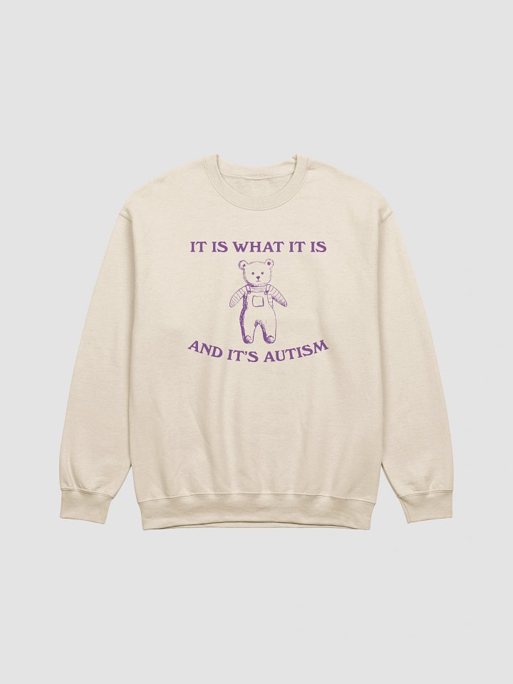 It is what it is and its autism Crewneck product image (1)