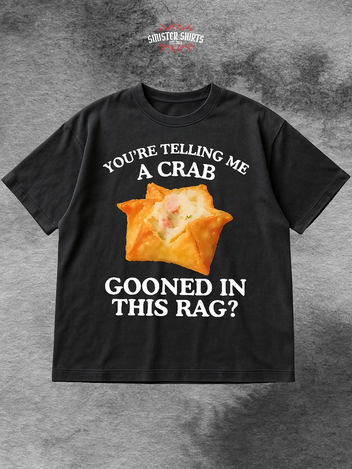 You're Telling Me A Crab Gooned In This Rag Shirt product image (1)