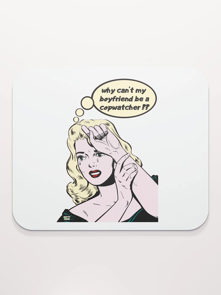 WHY CAN'T MY BOYFRIEND BE A COPWATCHER?? product image (2)