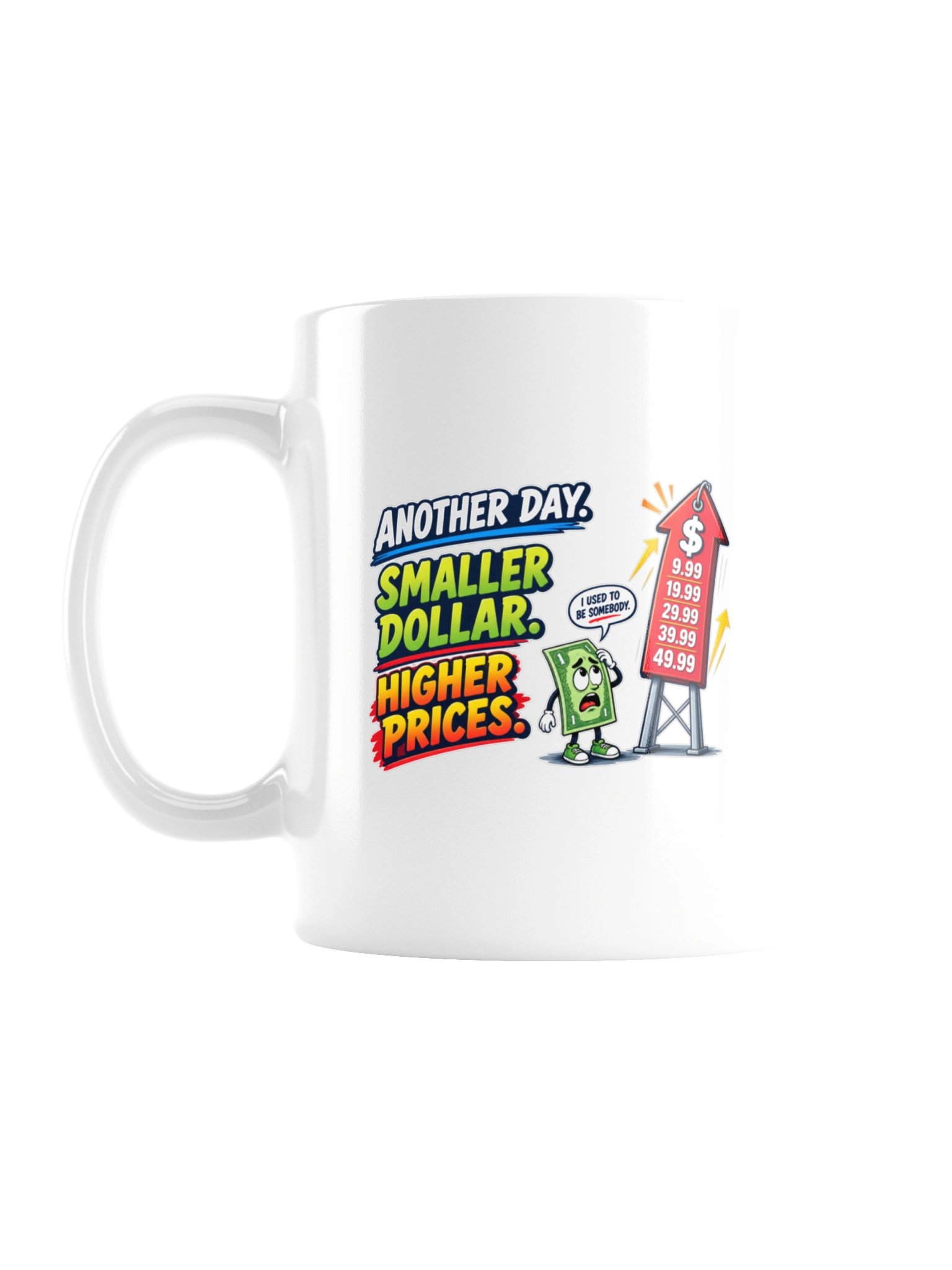 ANOTHER DAY. SMALLER DOLLAR. HIGHER PRICES - MUG product image (3)