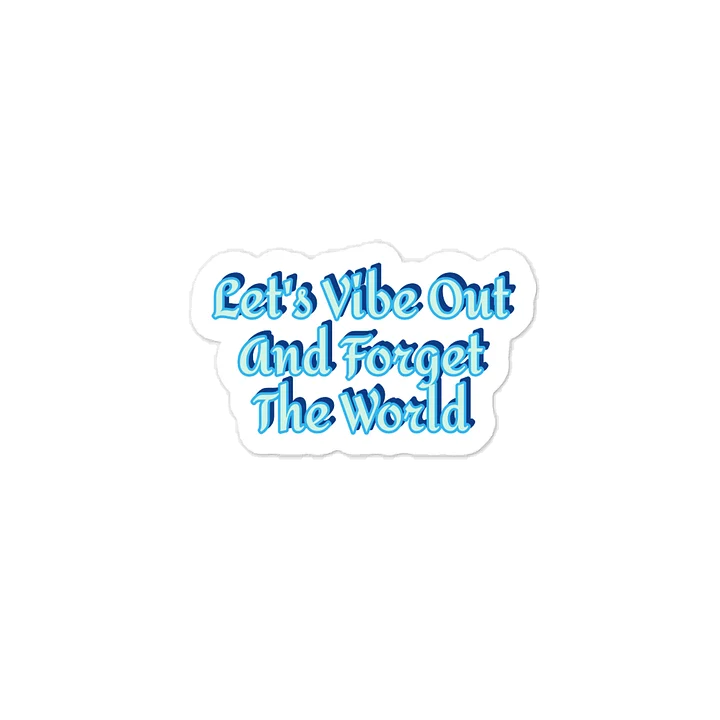 Let's Vibe Out And Forget The World Sticker product image (1)
