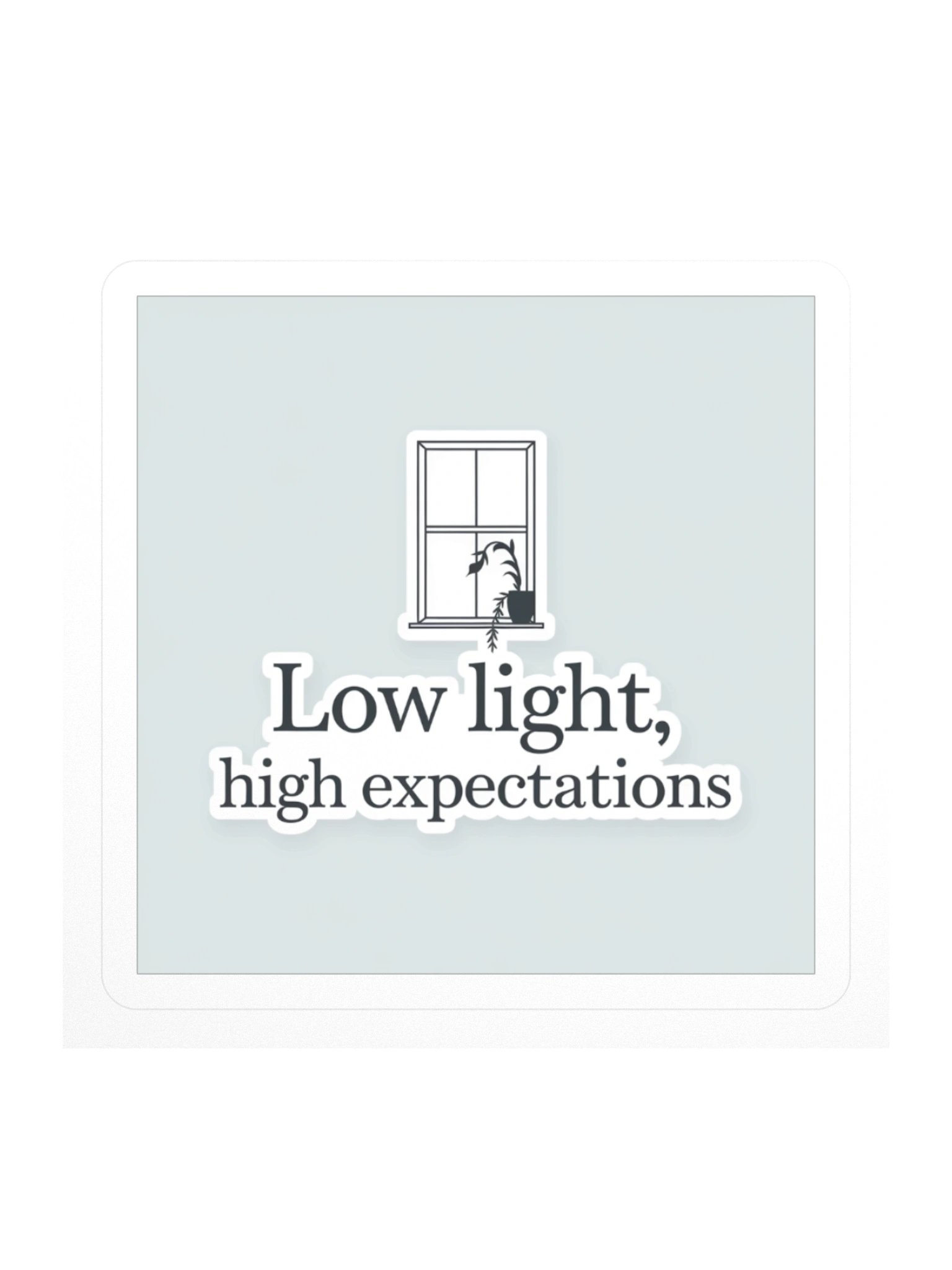 Low Light, High Expectations — Sticker product image (1)
