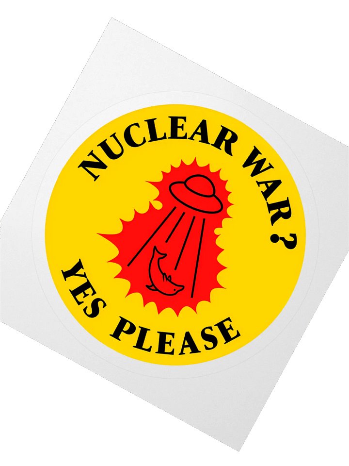 “Nuclear War? Yes Please” - Sticker product image (5)