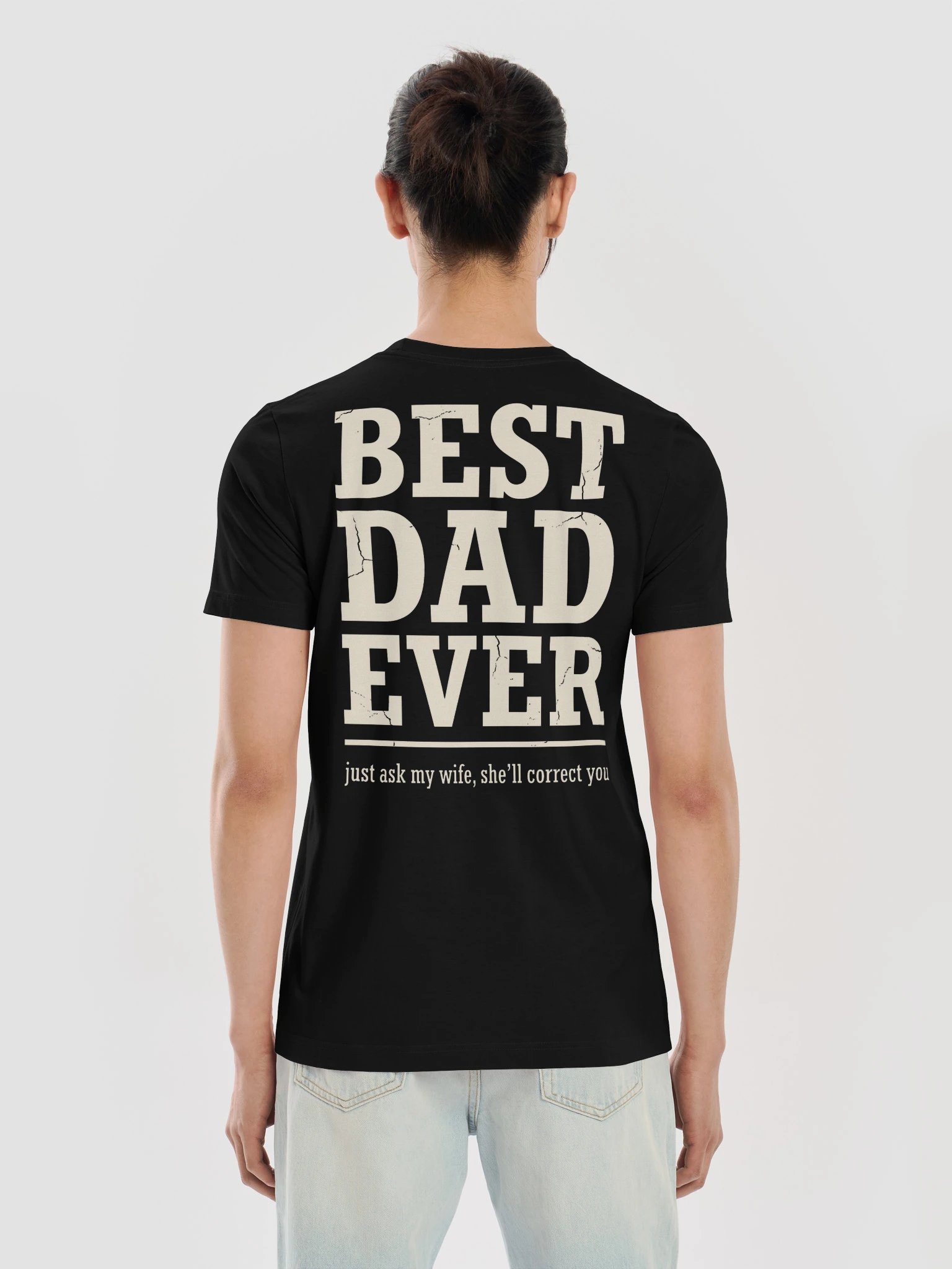 Best Dad Ever Just Ask My Wife She'll Correct You Shirt product image (6)