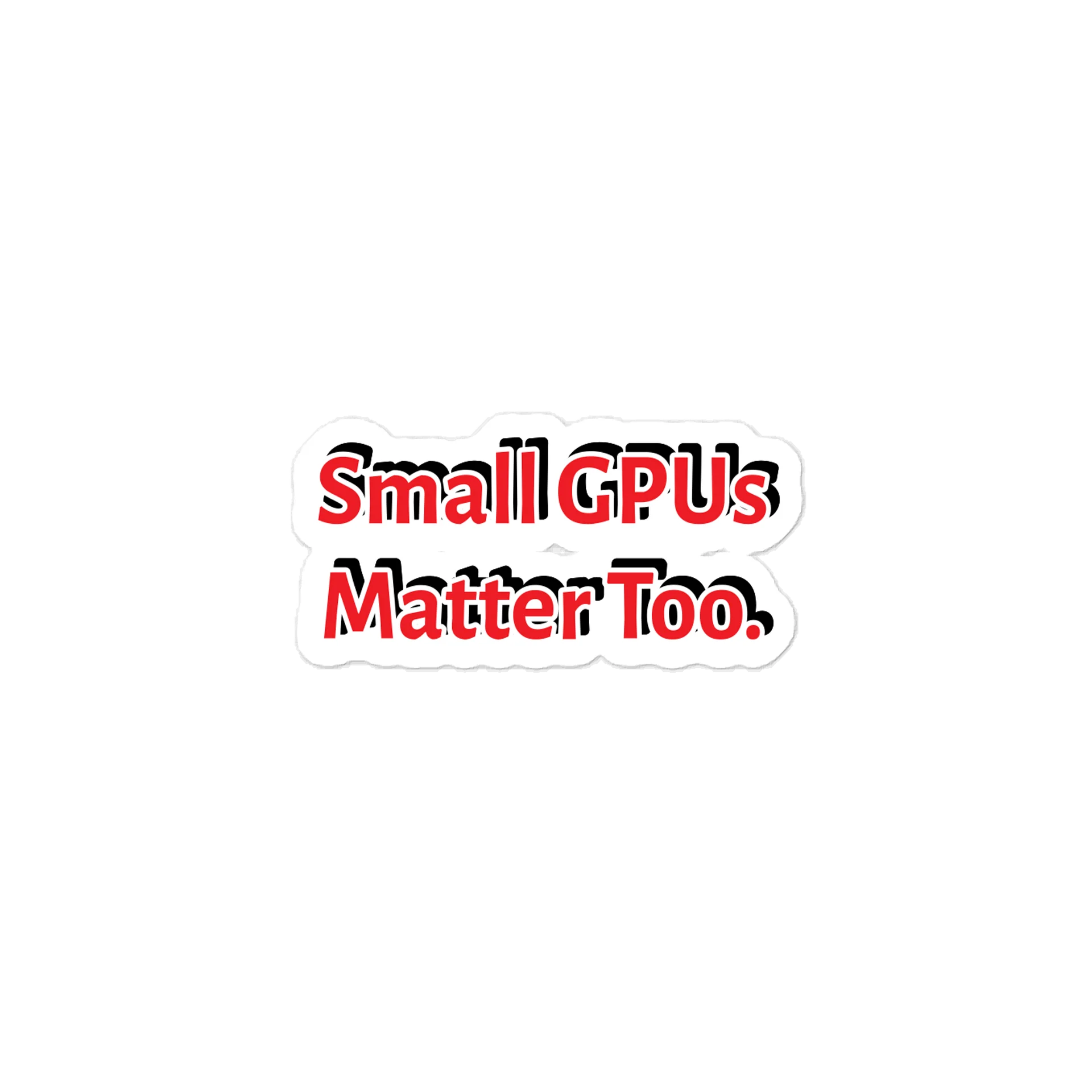 Small GPUs Matter Too. Meme Sticker product image (1)