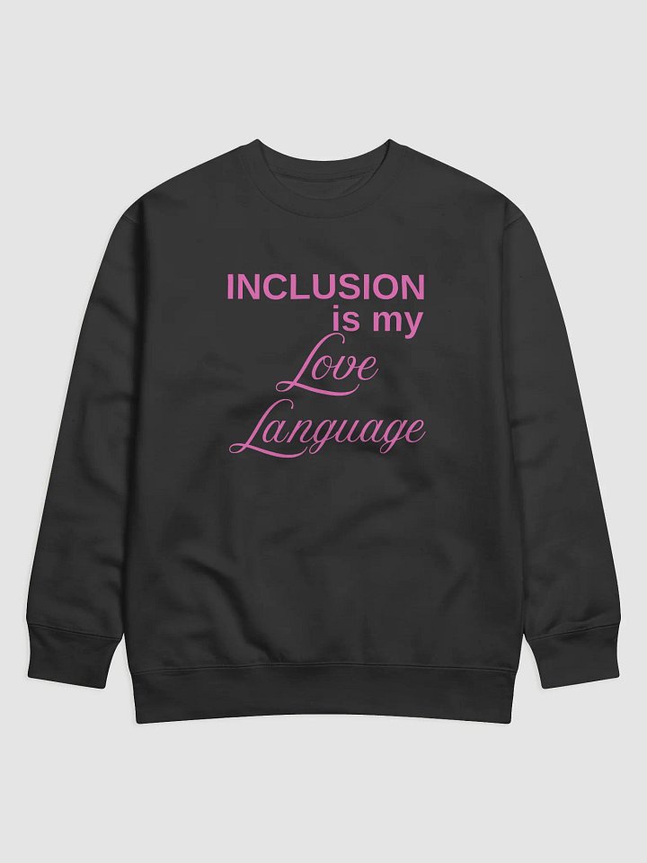 Inclusion Is My Love Language Sweatshirt product image (1)