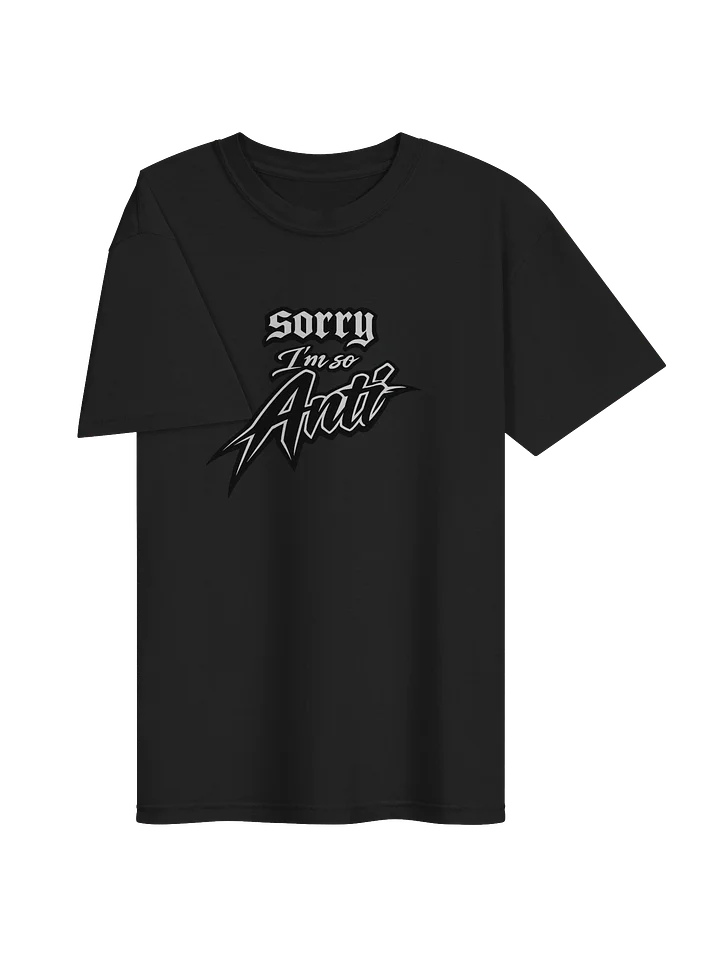 Sorry I'm So Anti T Shirt product image (2)