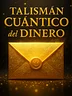 Talismán Cuántico del Dinero – Tu Dispositivo Silencioso para Atraer Riqueza