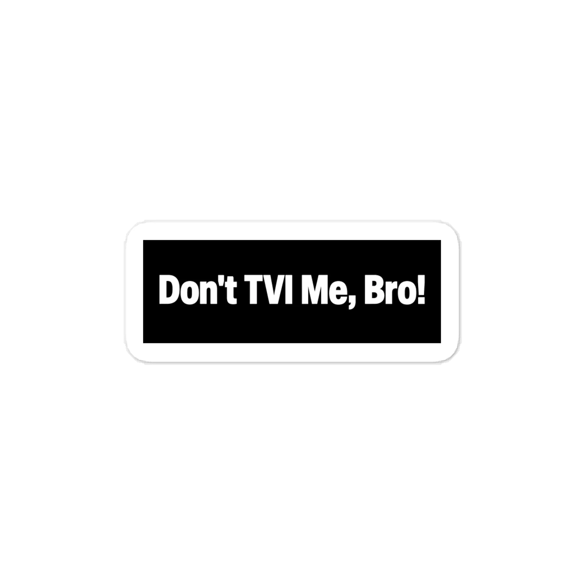 Don't TVI Me, Bro! Bumper Sticker product image (1)
