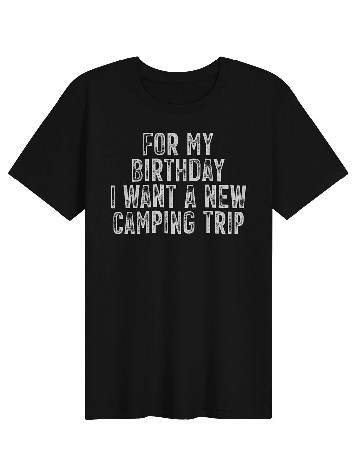 For My Birthday, I Want a New Camping Trip Tee product image (5)