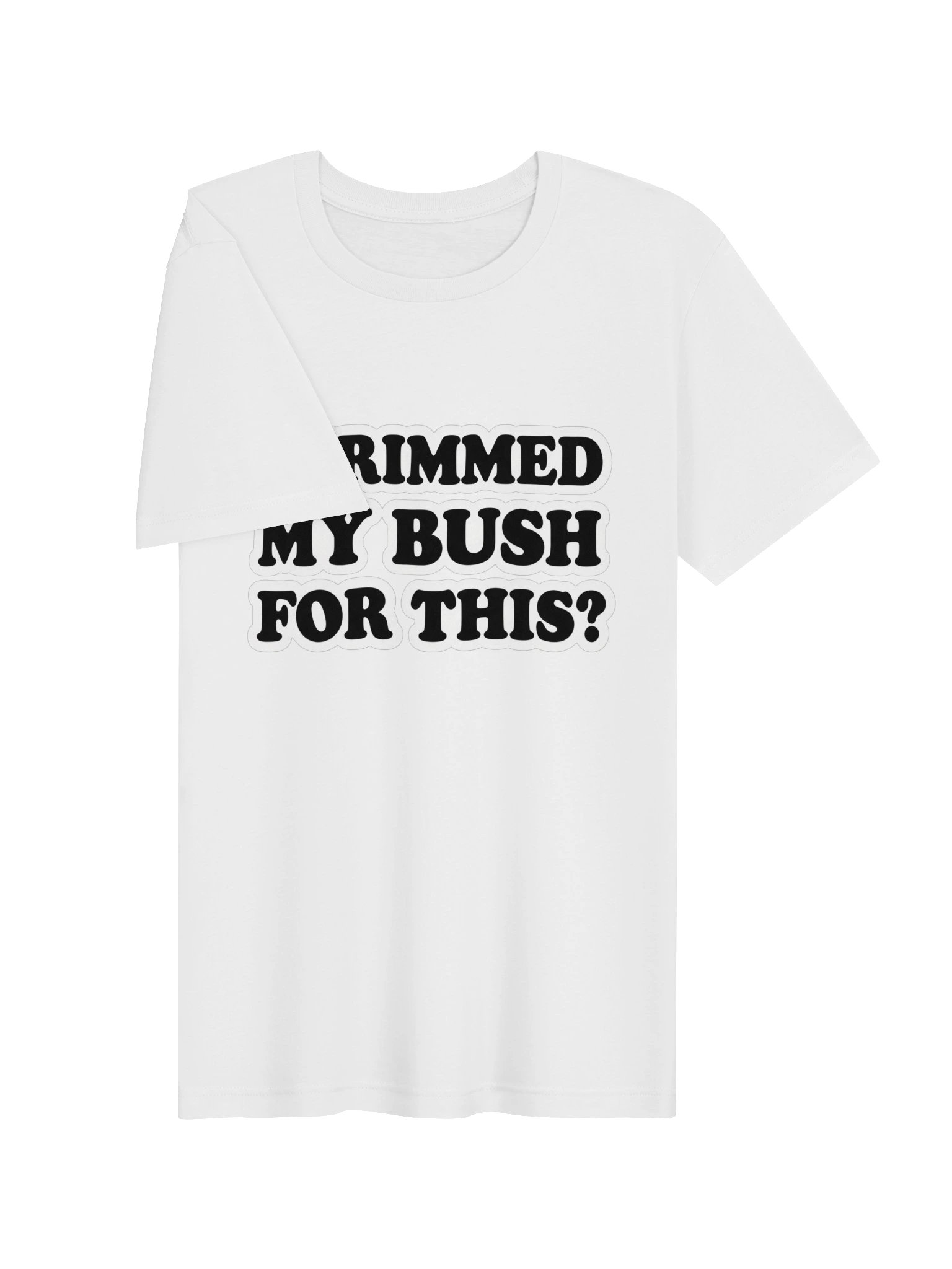 I Trimmed My Bush for This? Bold Type Supersoft Tee product image (25)