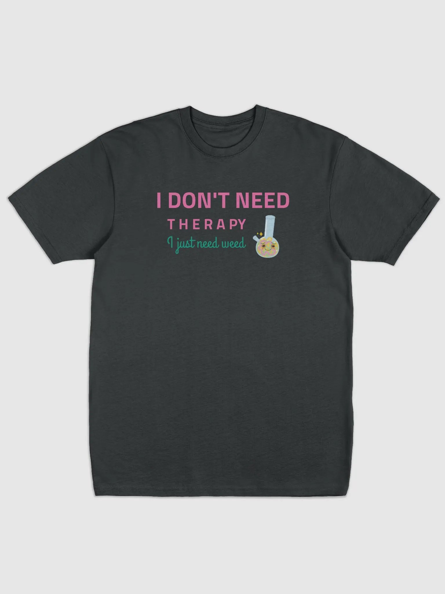 Therapy Tee: I Just Need Weed product image (4)