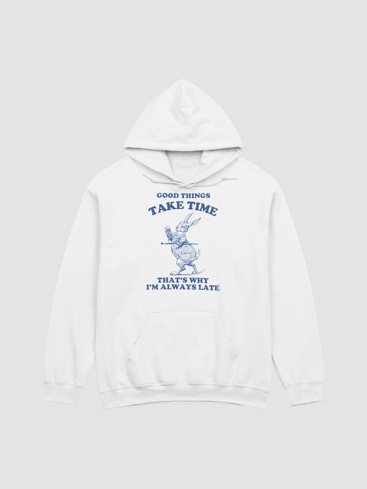 Good things take time that's why I'm always late Hoodie product image (1)