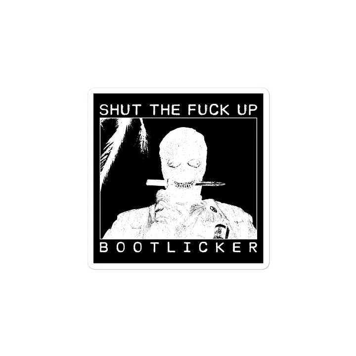 SHUT THE FUCK UP BOOTLICKER product image (2)