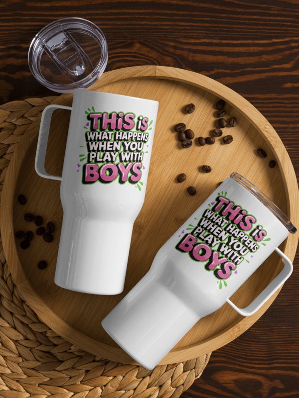 This Is What Happens When You Play With Boys Travel Mug product image (1)