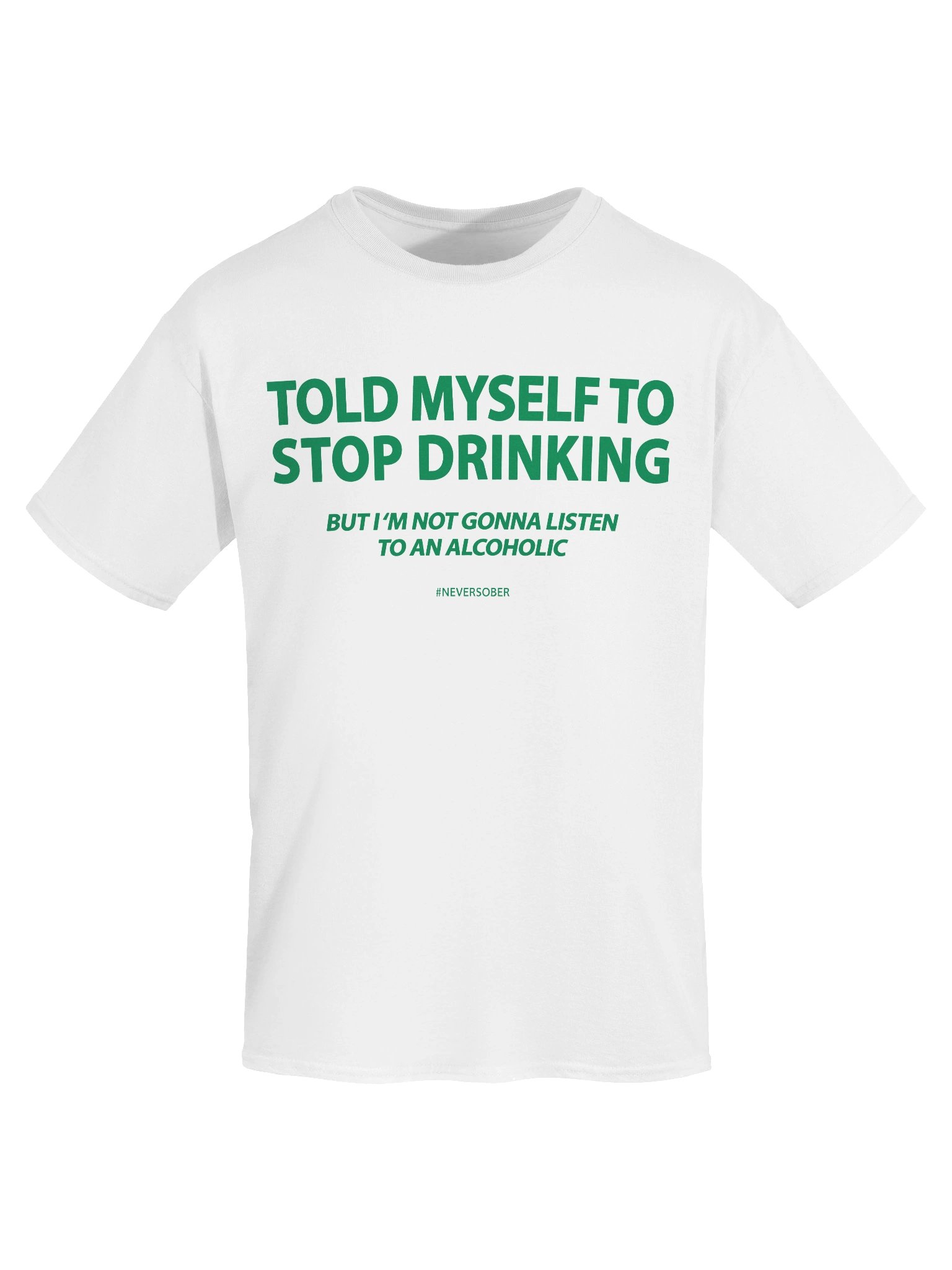Told Myself I Would Stop Drinking But I'm Not Gonna Listen To An Alcoholic Shirt product image (9)