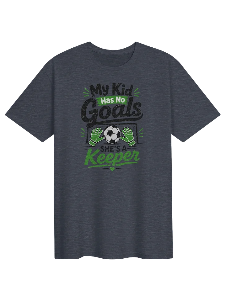 My Kid Has No Goals — She’s a Keeper Soccer Tee product image (1)