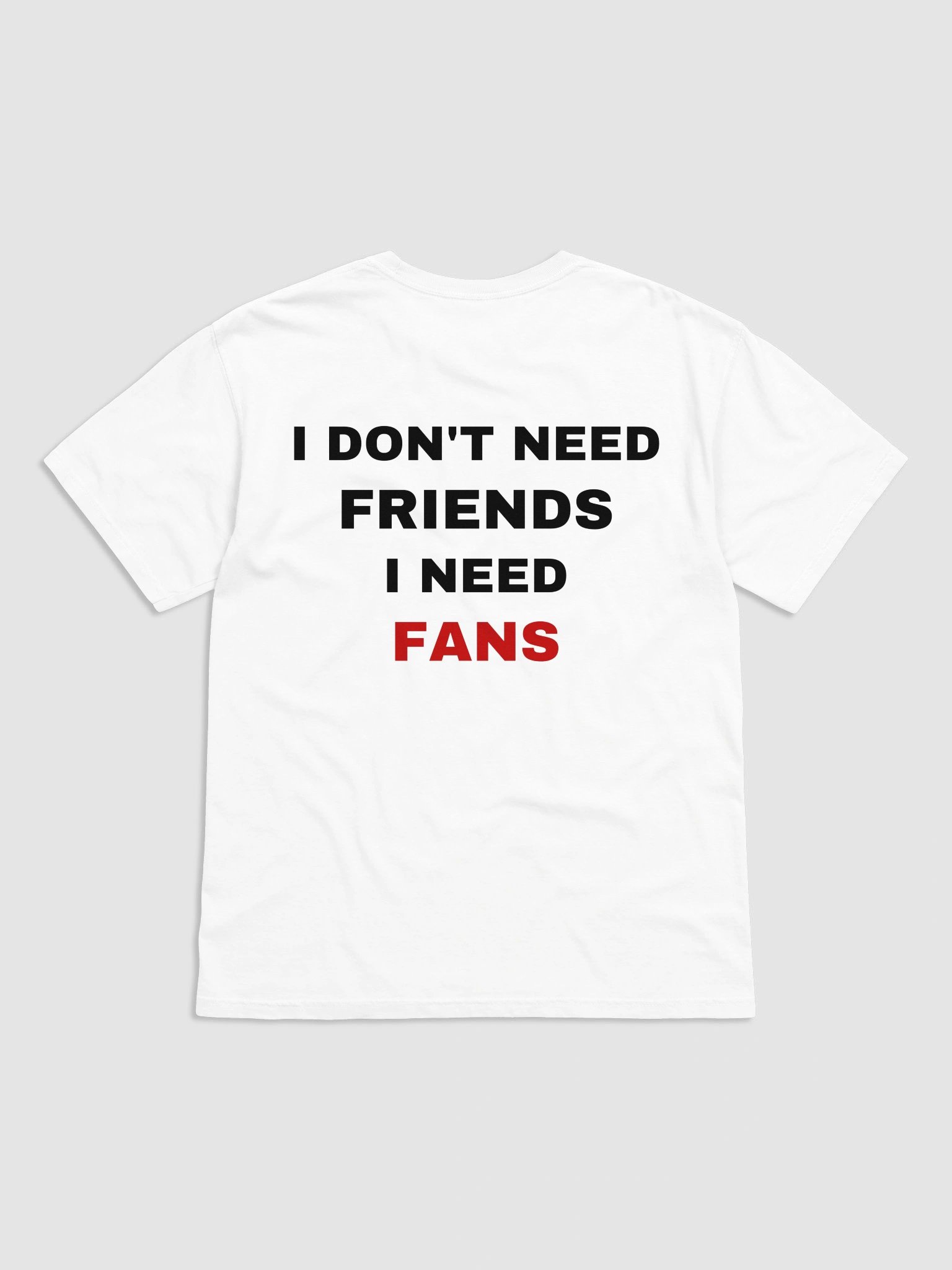 I Don't Need Friends I Need Fans T-shirt product image (2)