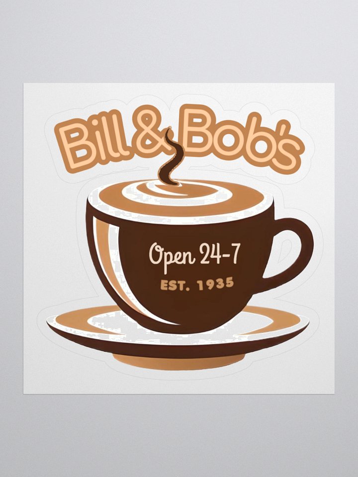 Bill & Bob's Coffee Shop Open 24/7 Sticker product image (1)