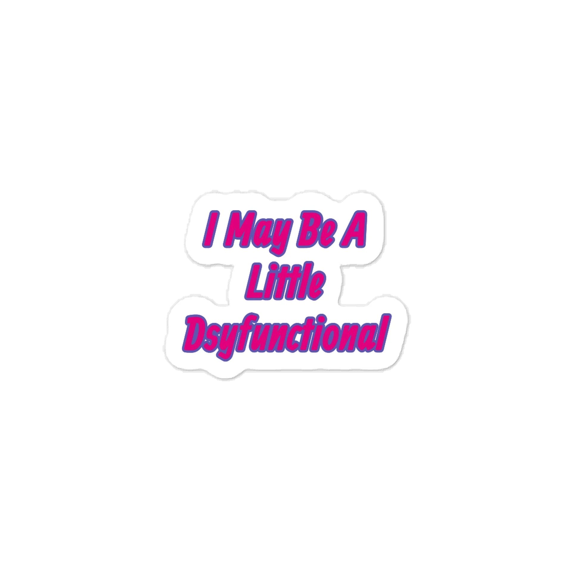 I May Be A Little Dsyfunctional Sticker product image (1)