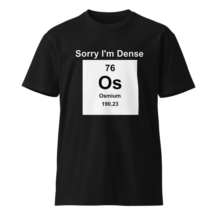 Sorry I'm Dense Premium Tee product image (1)