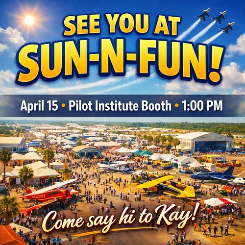 Don't forget everyone, I'll be at Sun N Fun this Wednesday at Pilot Institute's outside tent. I hope to see you all there!