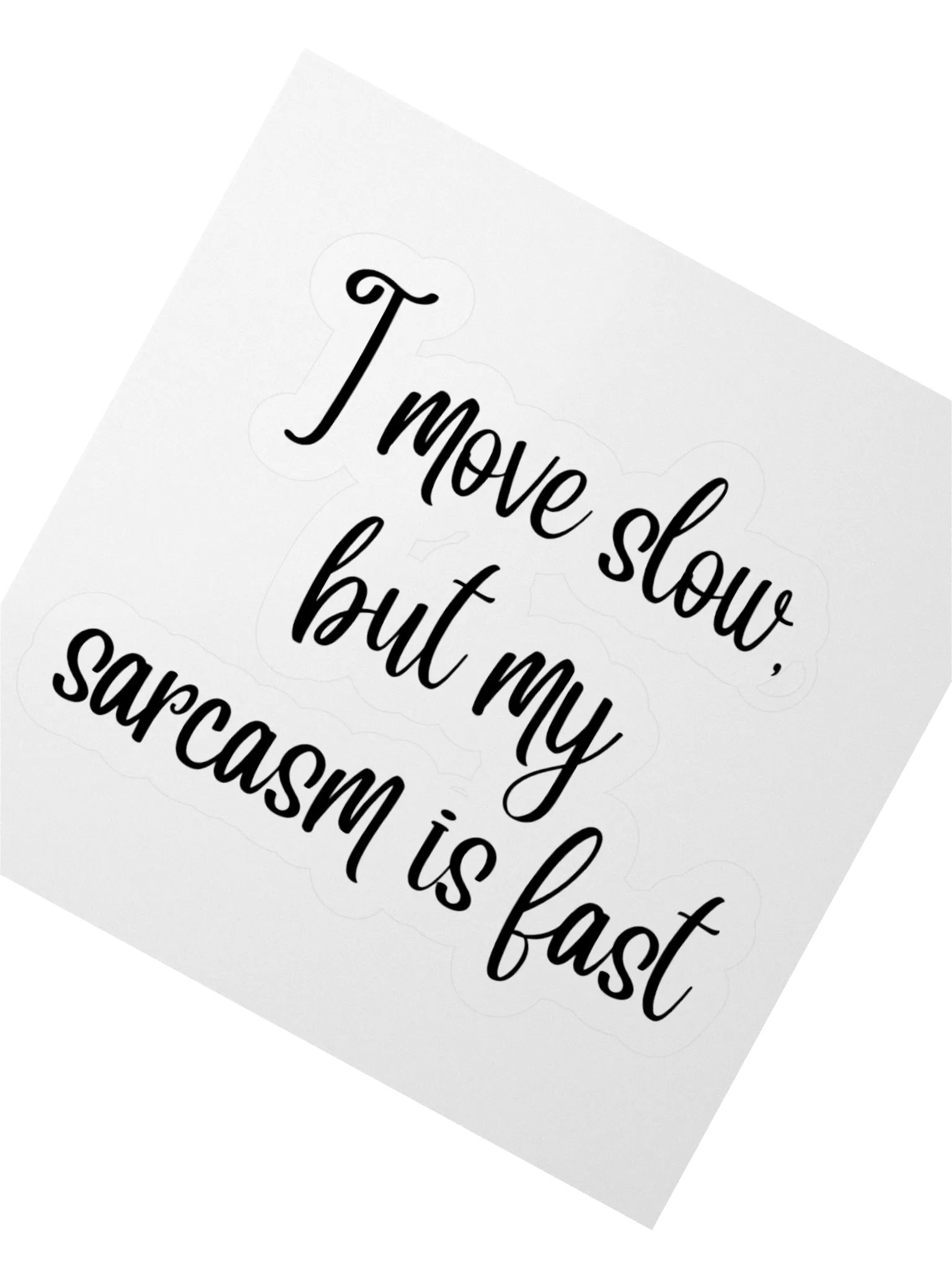 I move slow, but my sarcasm is fast Sticker product image (5)