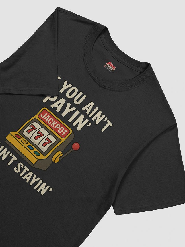 If You Ain't Payin' I Ain't Stayin'!