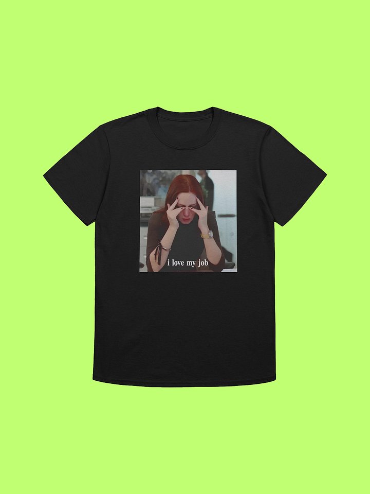 I Love My Job Shirt Funny Coworker Work Burnout Shirt product image (212)