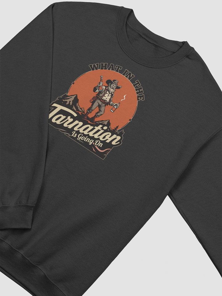 What In The Tarnation Is Going On Funny Sweatshirt product image (2)