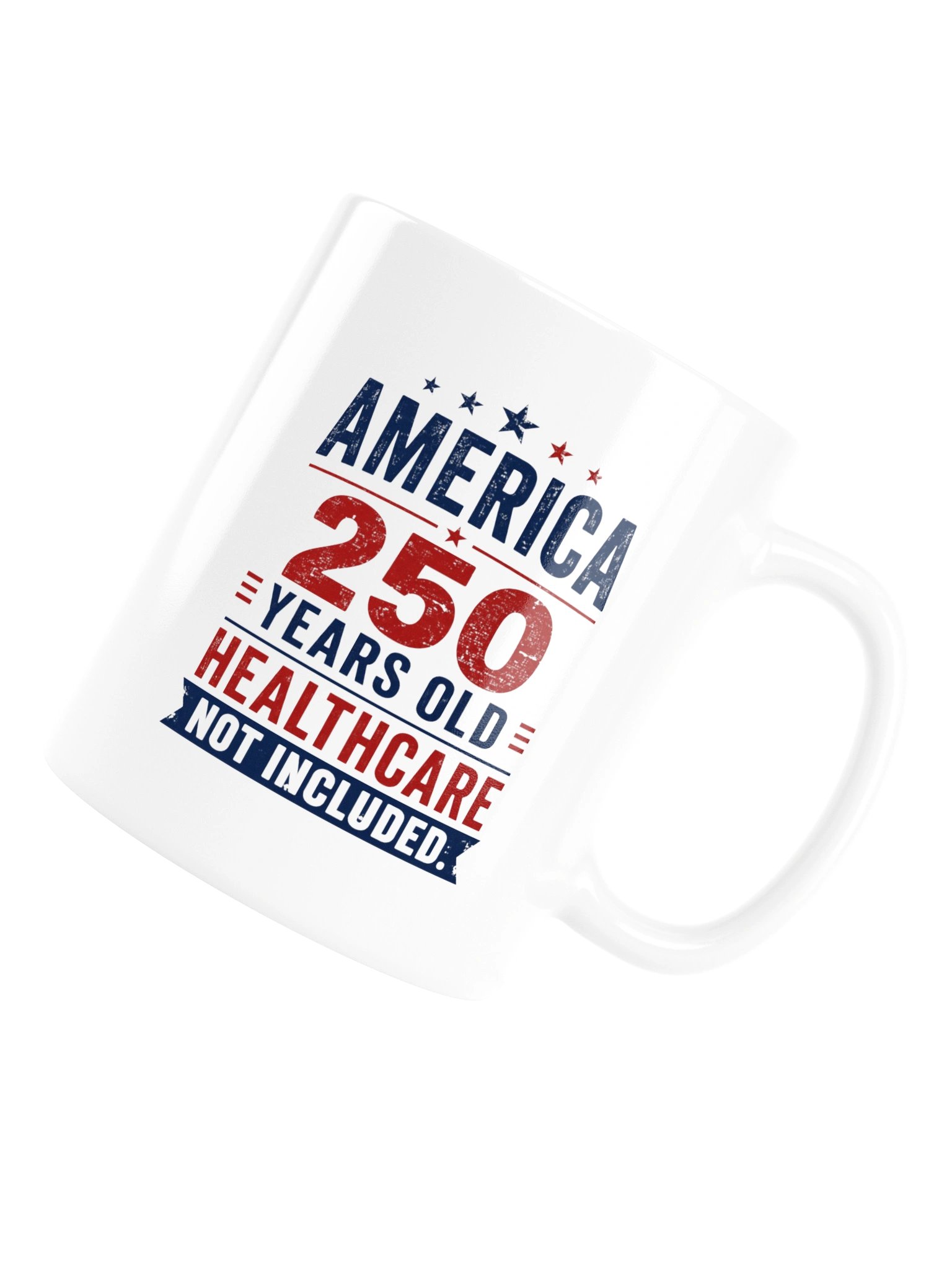 AMERICA — 250 YEARS OLD. HEALTHCARE NOT INCLUDED - MUG product image (17)