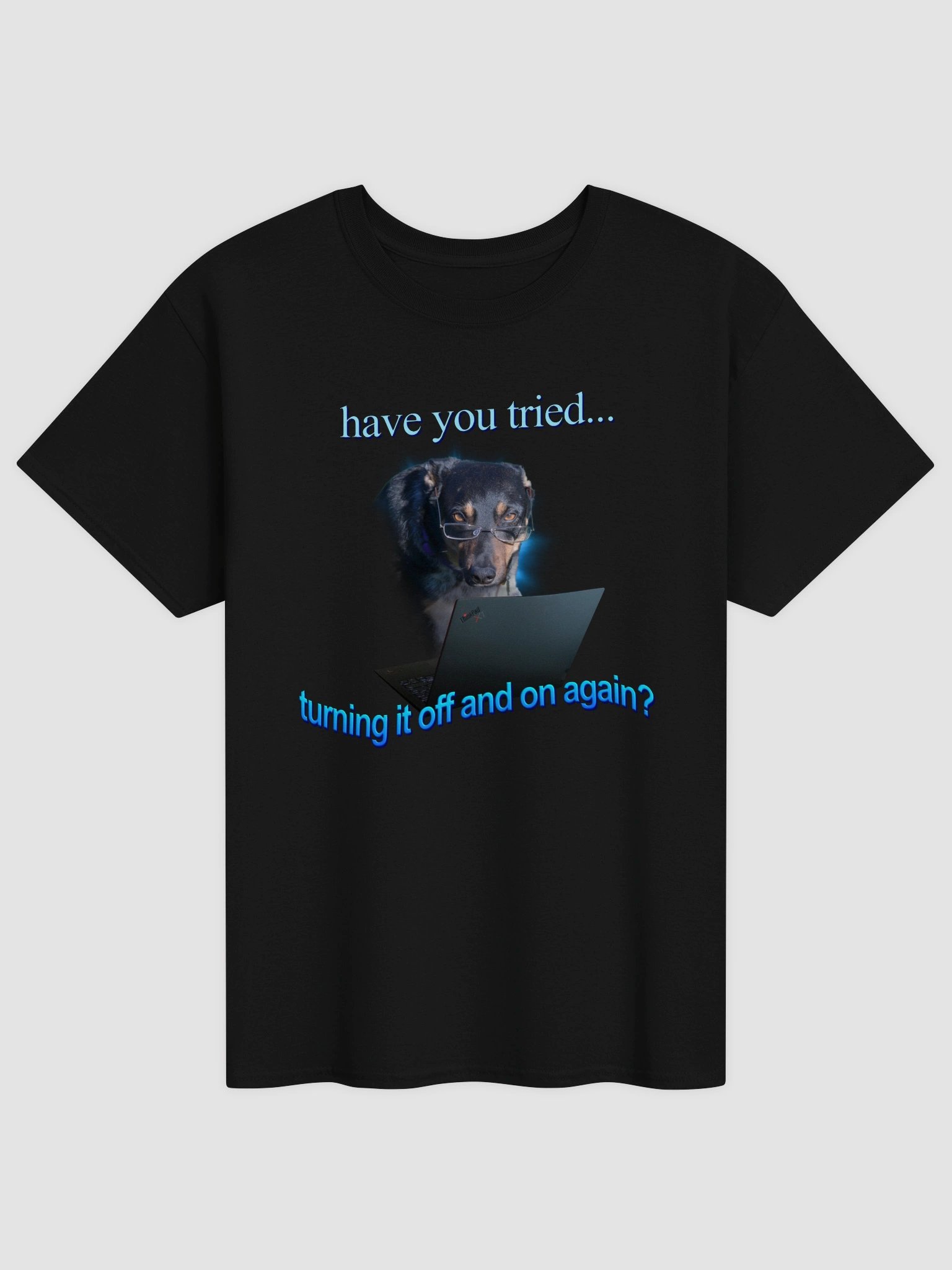 Have You Tried Turning It Off And On Again T-shirt product image (1)
