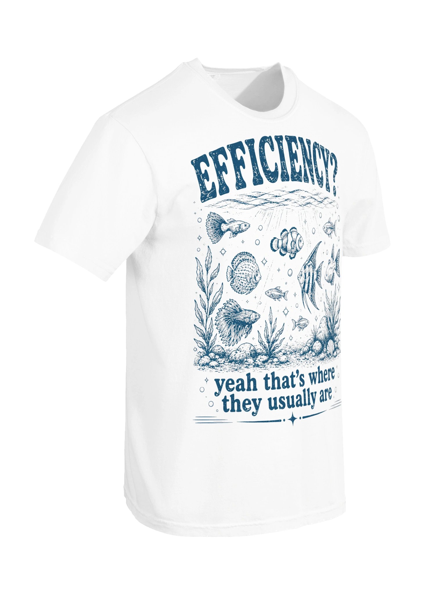 Efficiency? Yeah That's Where They Usually are Aquarium Fish T-Shirt product image (17)