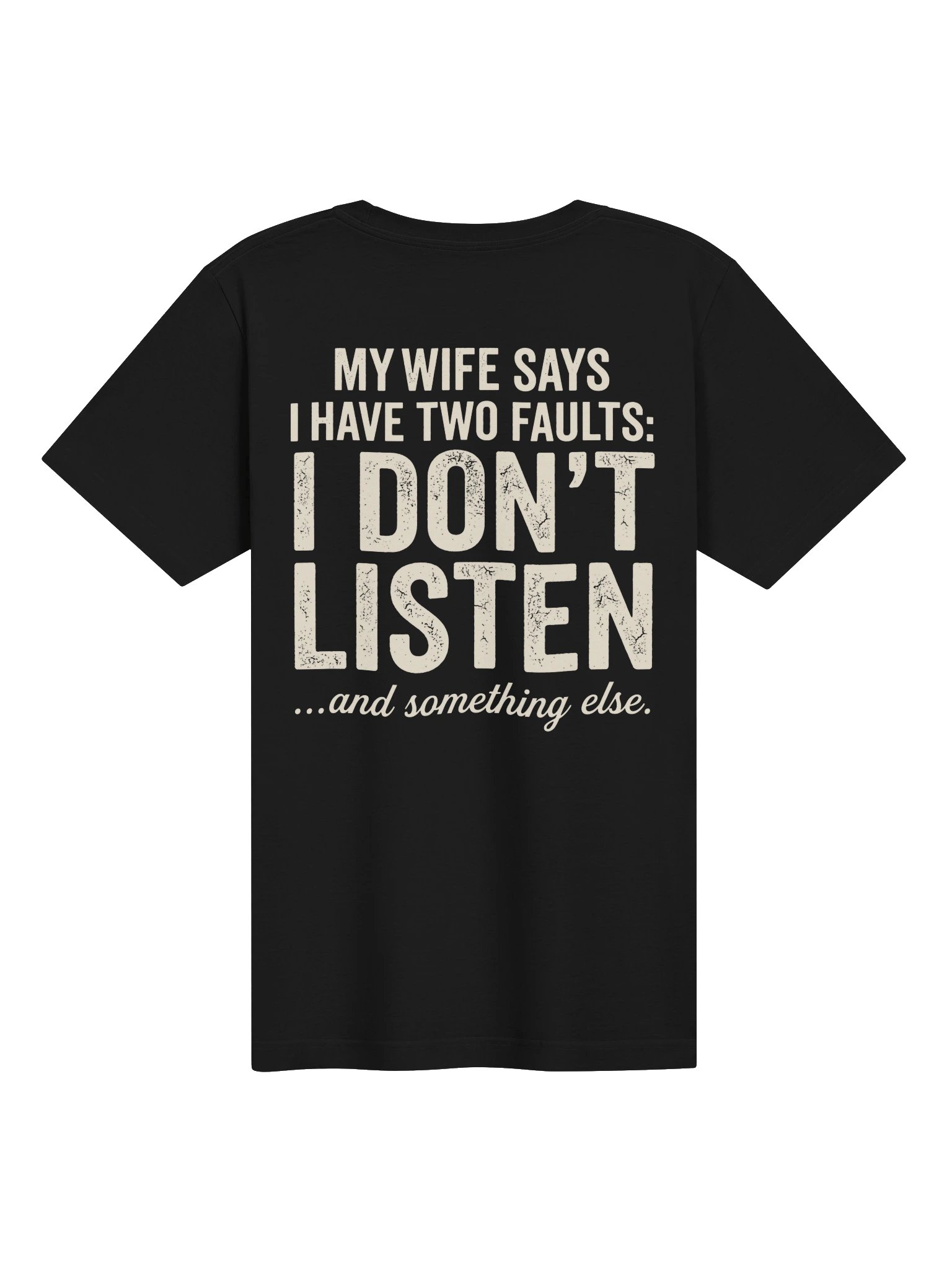 My Wife Says I Have Two Faults I Don't Listen And Something Else Tee product image (2)