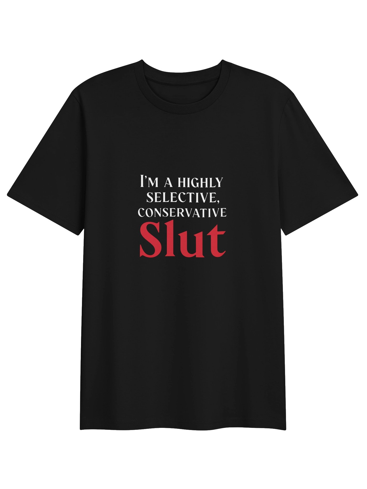 I'm A Highly Selective, Conservative S... Novelty T-Shirt product image (1)