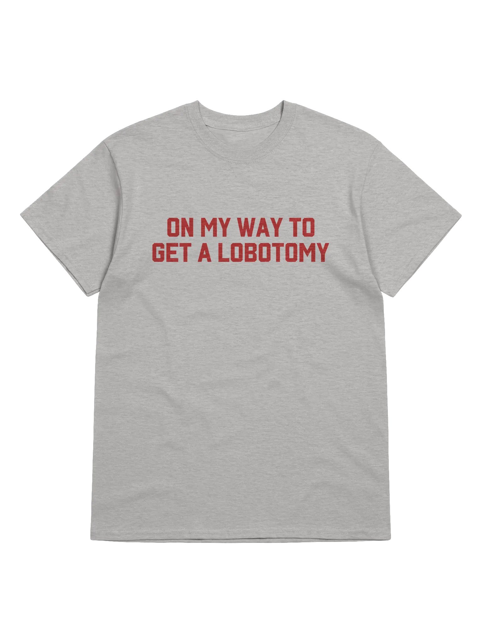 On My Way To Get A Lobotomy T-Shirt product image (1)
