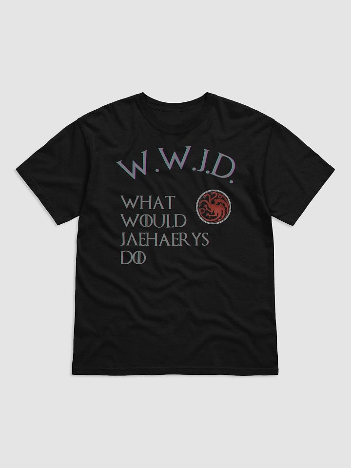 What Would Jaehaerys Do T-Shirt product image (1)
