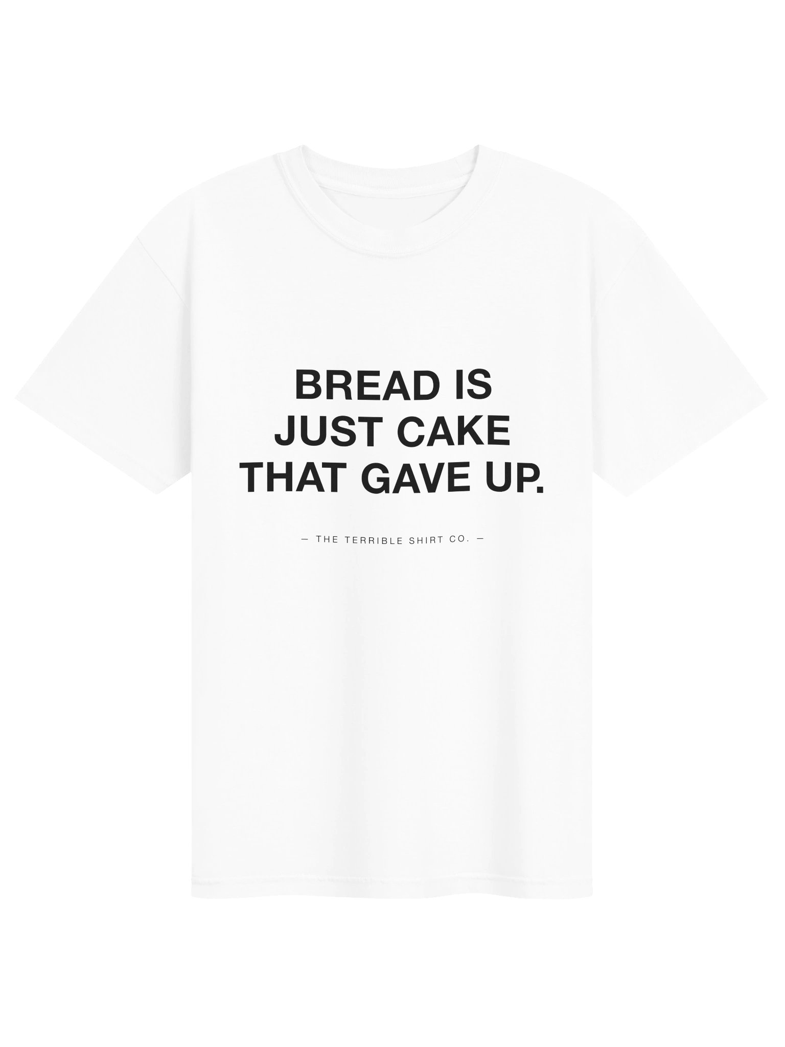 "Bread Is Just Cake That Gave Up" product image (1)