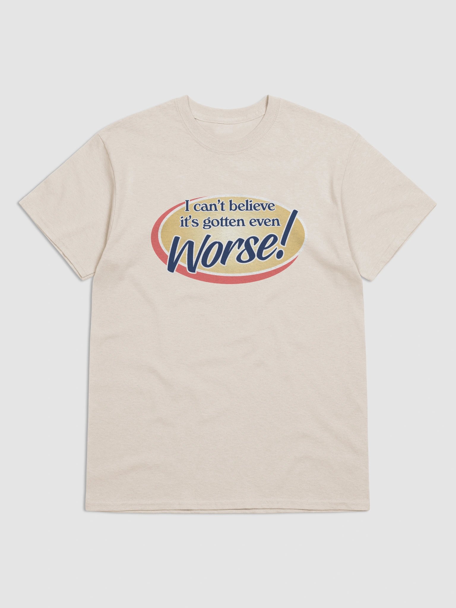 It's gotten even worse T-shirt product image (25)