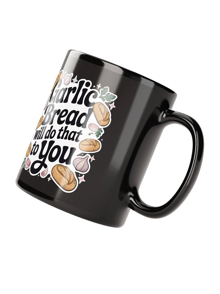 Garlic Bread Will Do That To You Mug product image (2)