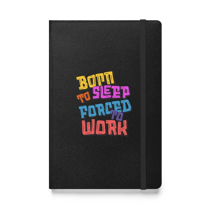Born To Sleep Forced To Work Dreamer's Manifesto Hardcover Notebook product image (1)