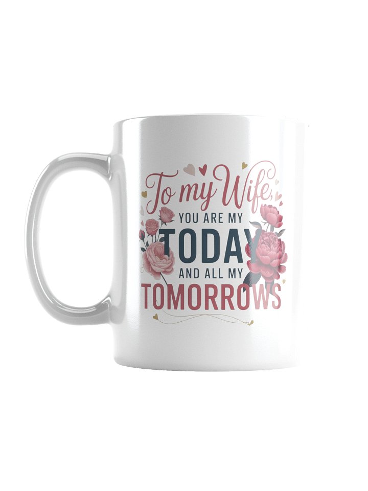 To My Wife You Are My Today and Tomorrow Coffee Mug product image (3)