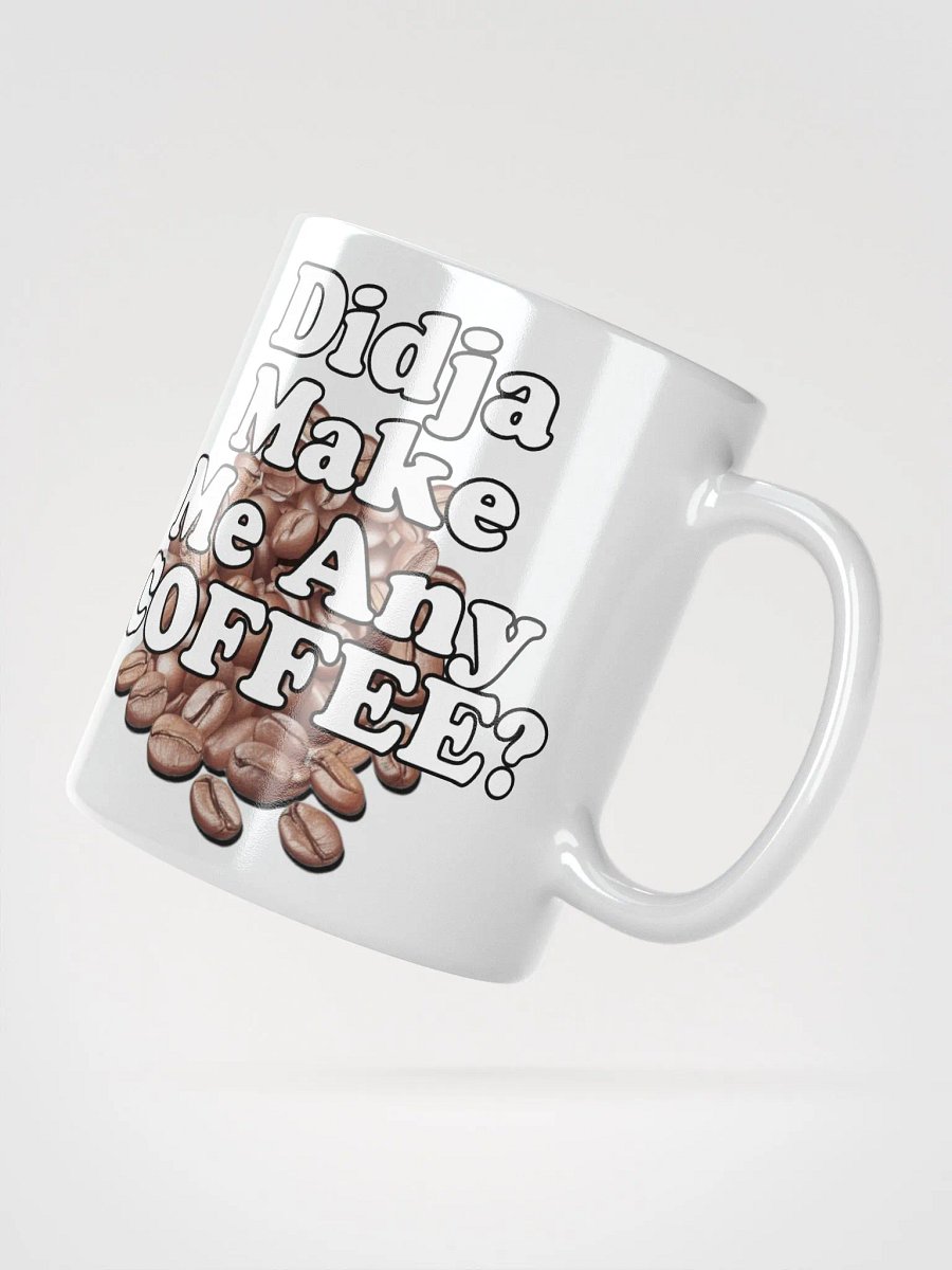 Didja Make Me Any Coffee - White Mug product image (3)